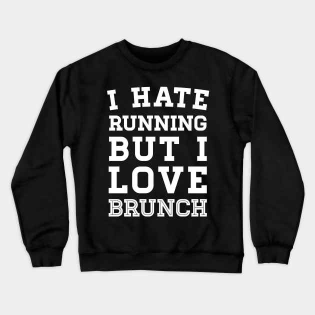 I Hate Running But I Love Brunch Crewneck Sweatshirt by zubiacreative